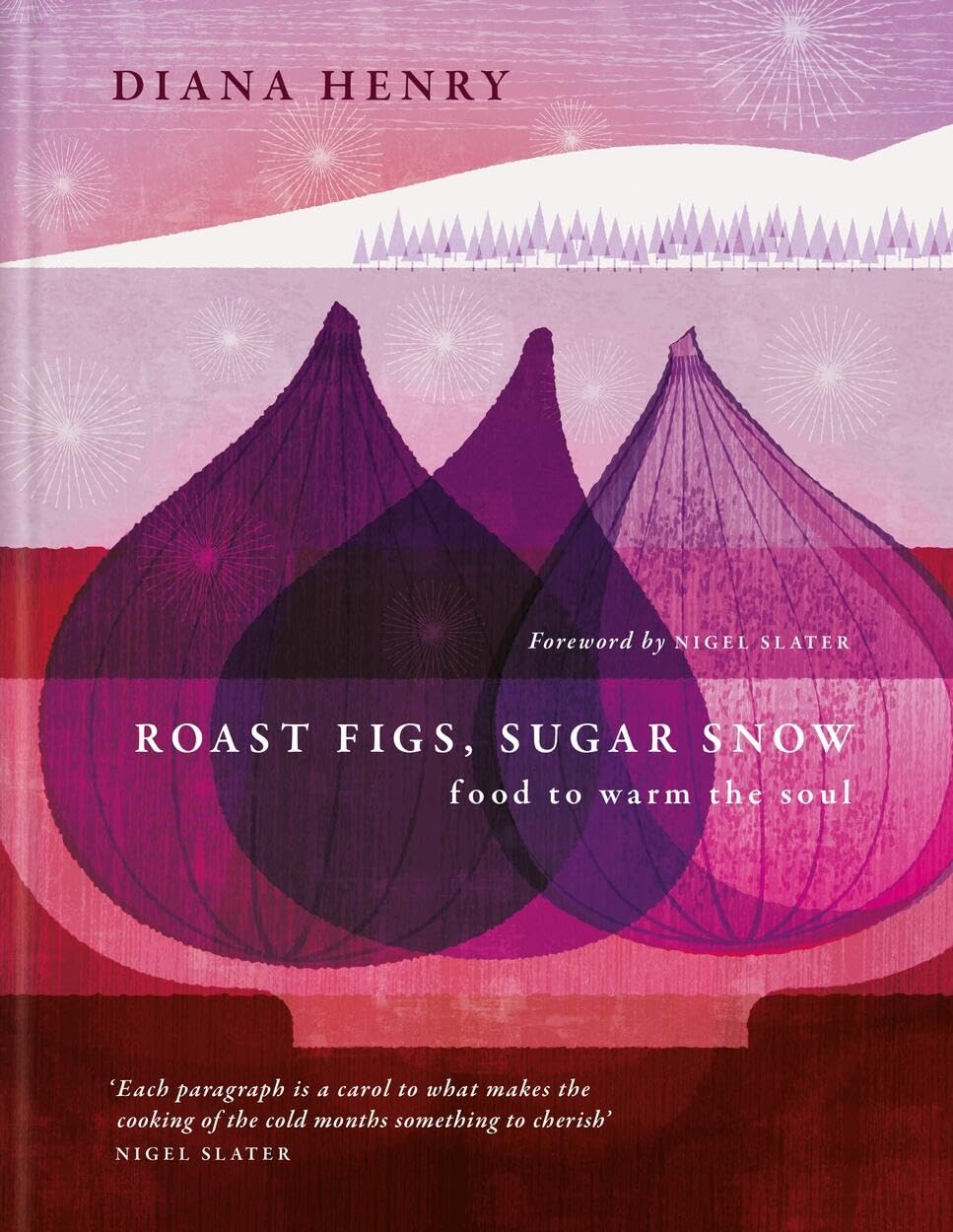 Roast Figs, Sugar Snow food to warm the soul - Diana Henry